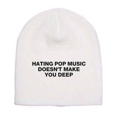 Hating Pop Music DoesnT Make You Deep Short Acrylic Beanie