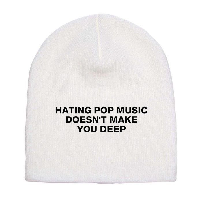 Hating Pop Music DoesnT Make You Deep Short Acrylic Beanie