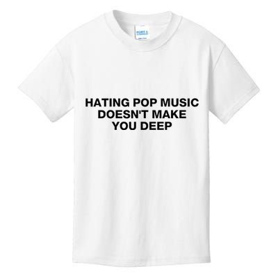 Hating Pop Music DoesnT Make You Deep Kids T-Shirt