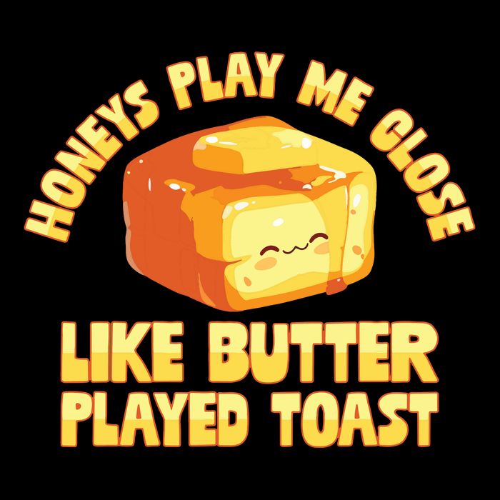 Honeys Play Me Close Like Butter Played Toast Flat Bill Trucker Hat