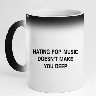 Hating Pop Music Doesn’T Make You Deep 11oz Black Color Changing Mug