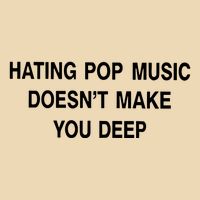 Hating Pop Music Doesn’T Make You Deep Bag
