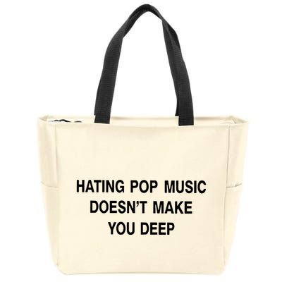 Hating Pop Music Doesn’T Make You Deep Zip Tote Bag