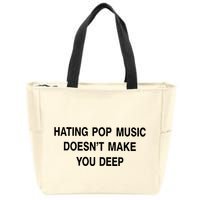 Hating Pop Music Doesn’T Make You Deep Zip Tote Bag