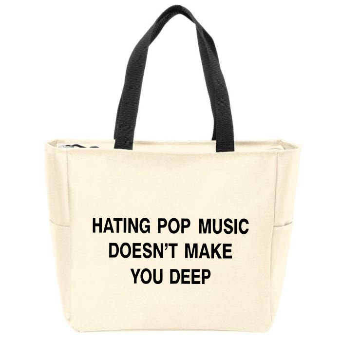 Hating Pop Music Doesn’T Make You Deep Zip Tote Bag