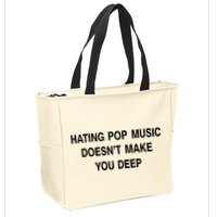 Hating Pop Music Doesn’T Make You Deep Zip Tote Bag