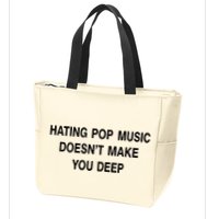 Hating Pop Music Doesn’T Make You Deep Zip Tote Bag