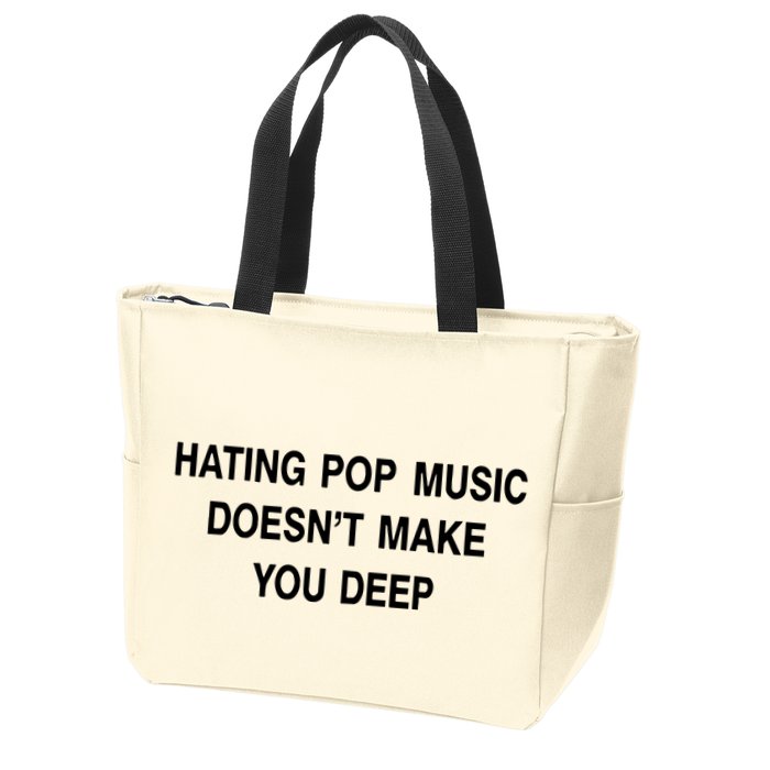 Hating Pop Music Doesn’T Make You Deep Zip Tote Bag