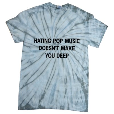 Hating Pop Music Doesn’T Make You Deep Tie-Dye T-Shirt