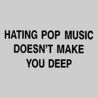 Hating Pop Music Doesn’T Make You Deep Tie-Dye T-Shirt