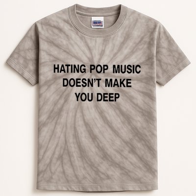 Hating Pop Music Doesn’T Make You Deep Kids Tie-Dye T-Shirt