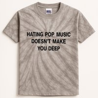 Hating Pop Music Doesn’T Make You Deep Kids Tie-Dye T-Shirt