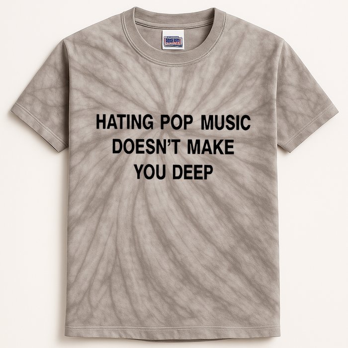 Hating Pop Music Doesn’T Make You Deep Kids Tie-Dye T-Shirt