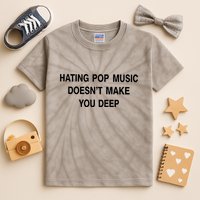 Hating Pop Music Doesn’T Make You Deep Kids Tie-Dye T-Shirt