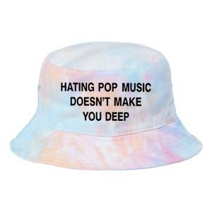 Hating Pop Music Doesn’T Make You Deep Tie Dye Newport Bucket Hat