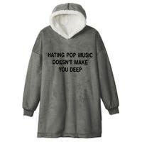 Hating Pop Music Doesn’T Make You Deep Hooded Wearable Blanket