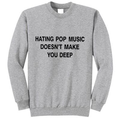 Hating Pop Music Doesn’T Make You Deep Tall Sweatshirt