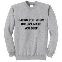 Hating Pop Music Doesn’T Make You Deep Tall Sweatshirt