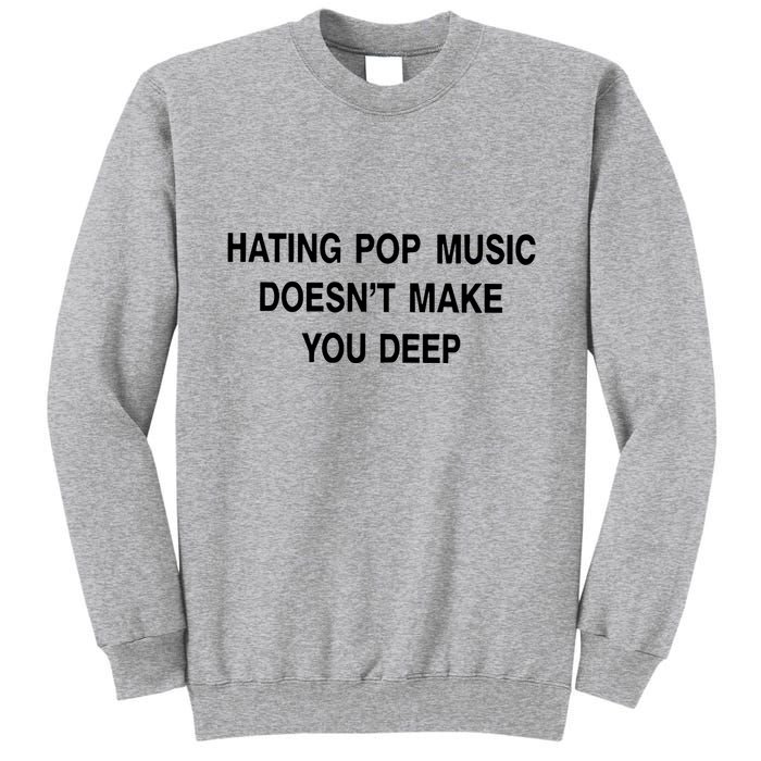 Hating Pop Music Doesn’T Make You Deep Tall Sweatshirt
