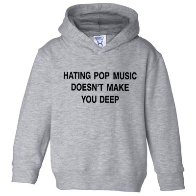Hating Pop Music Doesn’T Make You Deep Toddler Hoodie