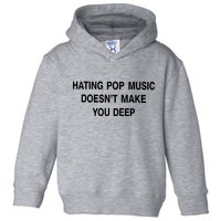 Hating Pop Music Doesn’T Make You Deep Toddler Hoodie