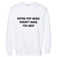 Hating Pop Music Doesn’T Make You Deep Garment-Dyed Sweatshirt