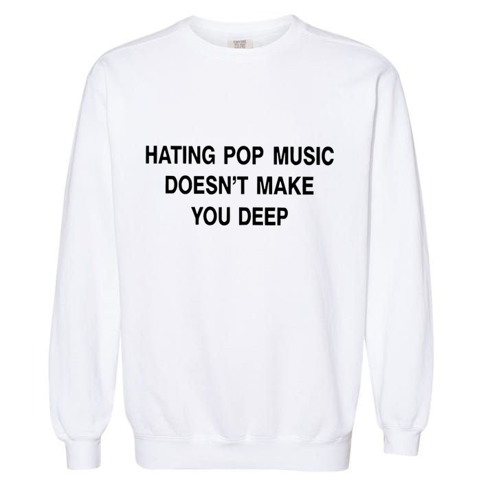 Hating Pop Music Doesn’T Make You Deep Garment-Dyed Sweatshirt