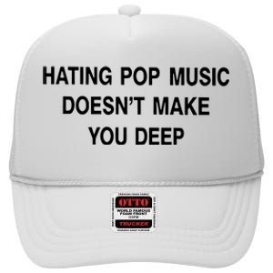 Hating Pop Music Doesn’T Make You Deep High Crown Mesh Back Trucker Hat