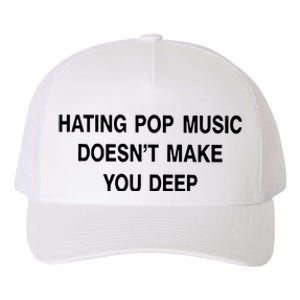 Hating Pop Music Doesn’T Make You Deep Yupoong Adult 5-Panel Trucker Hat