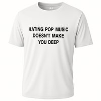 Hating Pop Music Doesn’T Make You Deep Performance Shirt