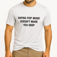 Hating Pop Music Doesn’T Make You Deep Performance Shirt