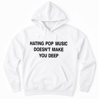 Hating Pop Music Doesn’T Make You Deep Hoodie