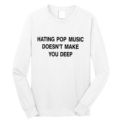 Hating Pop Music Doesn’T Make You Deep Long Sleeve Shirt