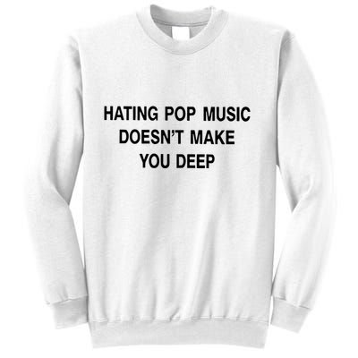 Hating Pop Music Doesn’T Make You Deep Sweatshirt