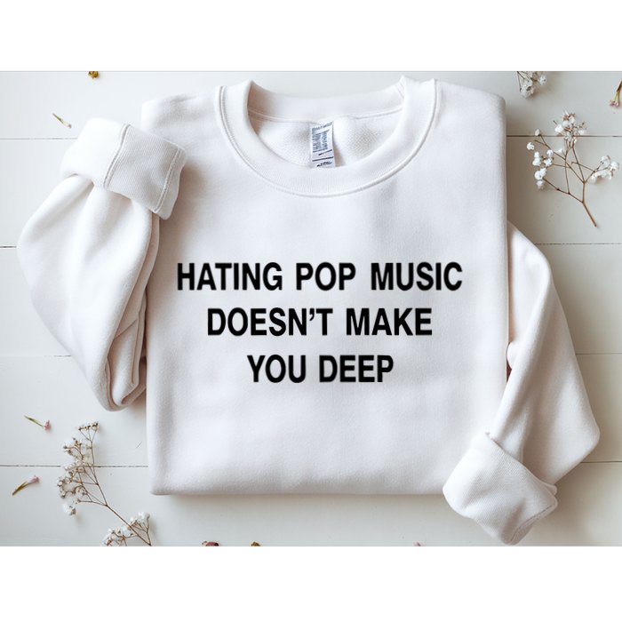Hating Pop Music Doesn’T Make You Deep Sweatshirt