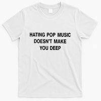 Hating Pop Music Doesn’T Make You Deep T-Shirt