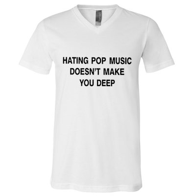 Hating Pop Music Doesn’T Make You Deep V-Neck T-Shirt