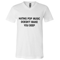 Hating Pop Music Doesn’T Make You Deep V-Neck T-Shirt