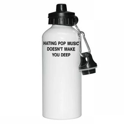 Hating Pop Music Doesn’T Make You Deep Aluminum Water Bottle