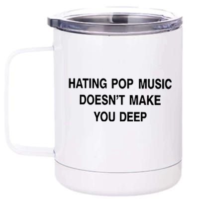 Hating Pop Music Doesn’T Make You Deep 12 oz Stainless Steel Tumbler Cup