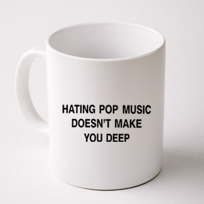 Hating Pop Music Doesn’T Make You Deep Coffee Mug