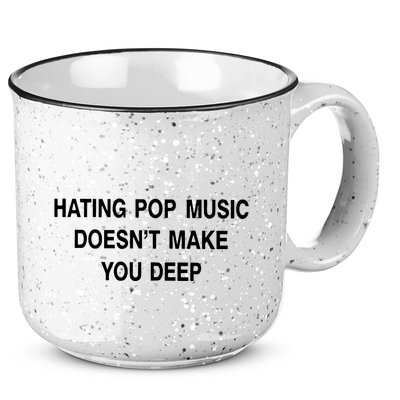 Hating Pop Music Doesn’T Make You Deep 15oz Campfire Ceramic Mug