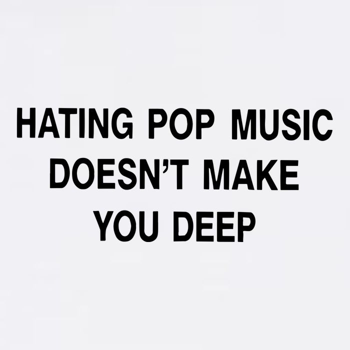 Hating Pop Music Doesn’T Make You Deep Flat Bill Trucker Hat