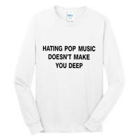 Hating Pop Music Doesn’T Make You Deep Tall Long Sleeve T-Shirt
