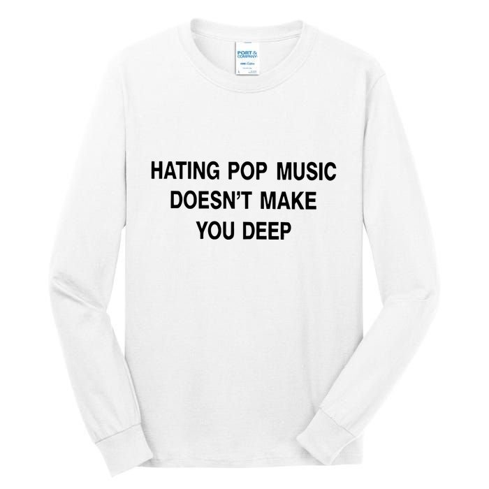 Hating Pop Music Doesn’T Make You Deep Tall Long Sleeve T-Shirt