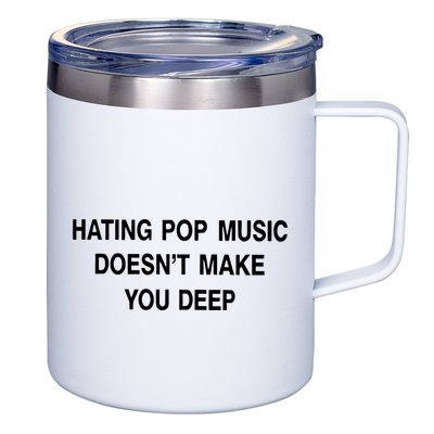 Hating Pop Music Doesn’T Make You Deep 12oz Stainless Steel Coffee Mug