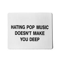 Hating Pop Music Doesn’T Make You Deep Mousepad
