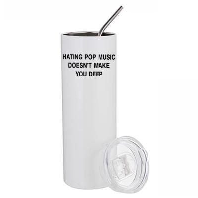 Hating Pop Music Doesn’T Make You Deep Stainless Steel Tumbler