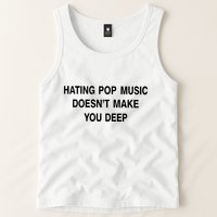Hating Pop Music Doesn’T Make You Deep Tank Top