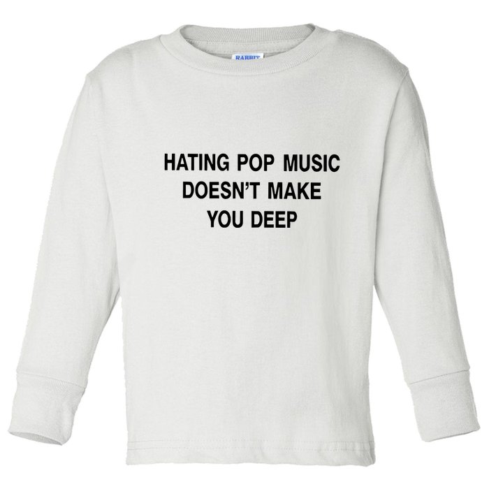 Hating Pop Music Doesn’T Make You Deep Toddler Long Sleeve Shirt